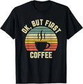 Ok But First Coffee Shirt Funny Coffee Lover Gift Unisex T-Shirt