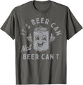 It's Beer Can Not Beer Can't T-Shirt
