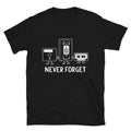 Never Forget Sarcastic Sarcasm Funny T-Shirt