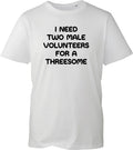 Funny Rude Slogan T-Shirt Women I Need Two Male Volunteers Joke Novelty Gift Tee