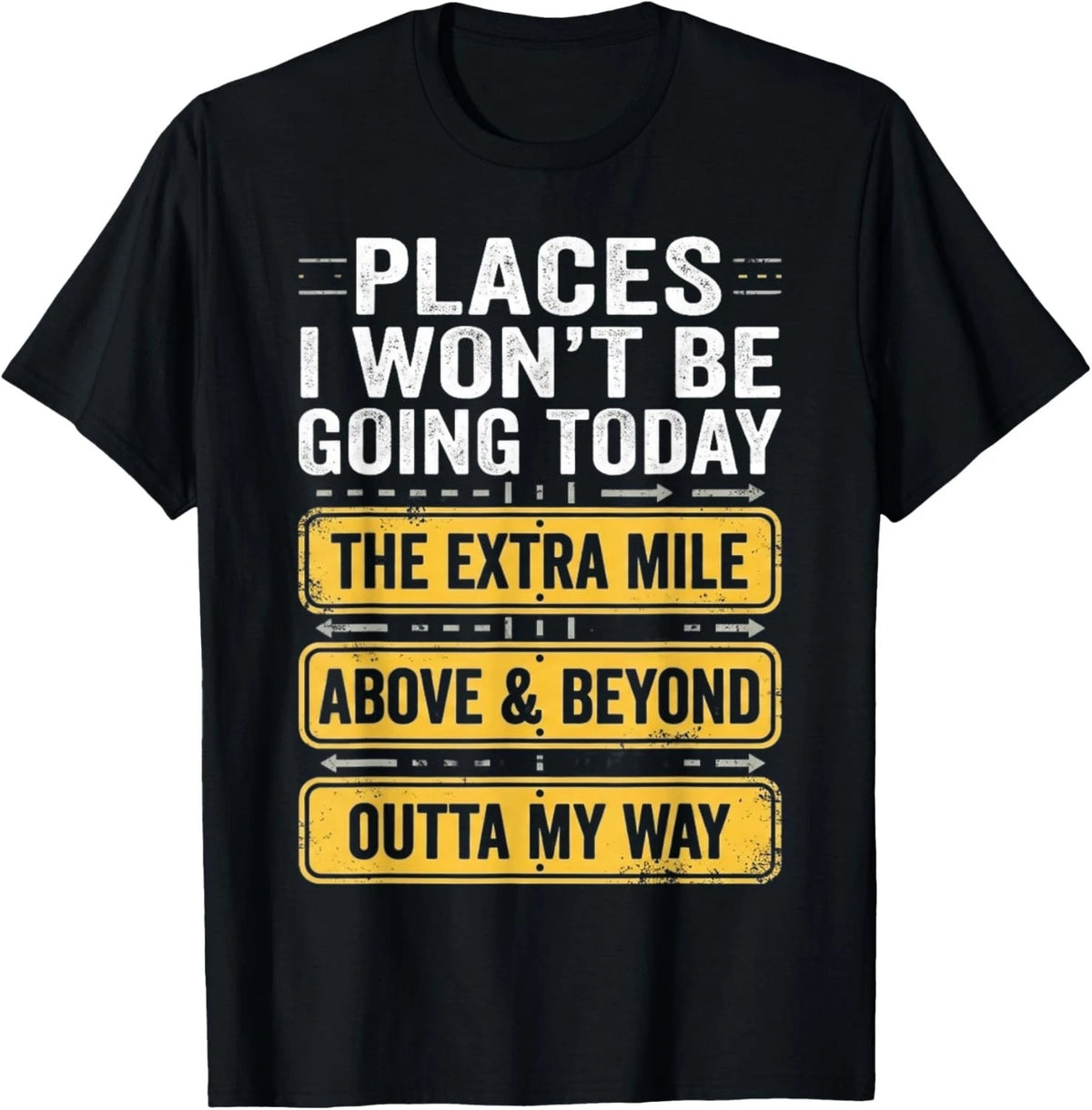 Places I Won_t Be Going Today Above _ Beyond Gift Unisex T-Shirt
