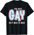 I'm Not Gay But �20 Is �20 Funny Joke Humour Gift T Shirt