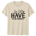 You Don't Have To Be Perfect T-Shirt Boho Slogan Graphic Tee