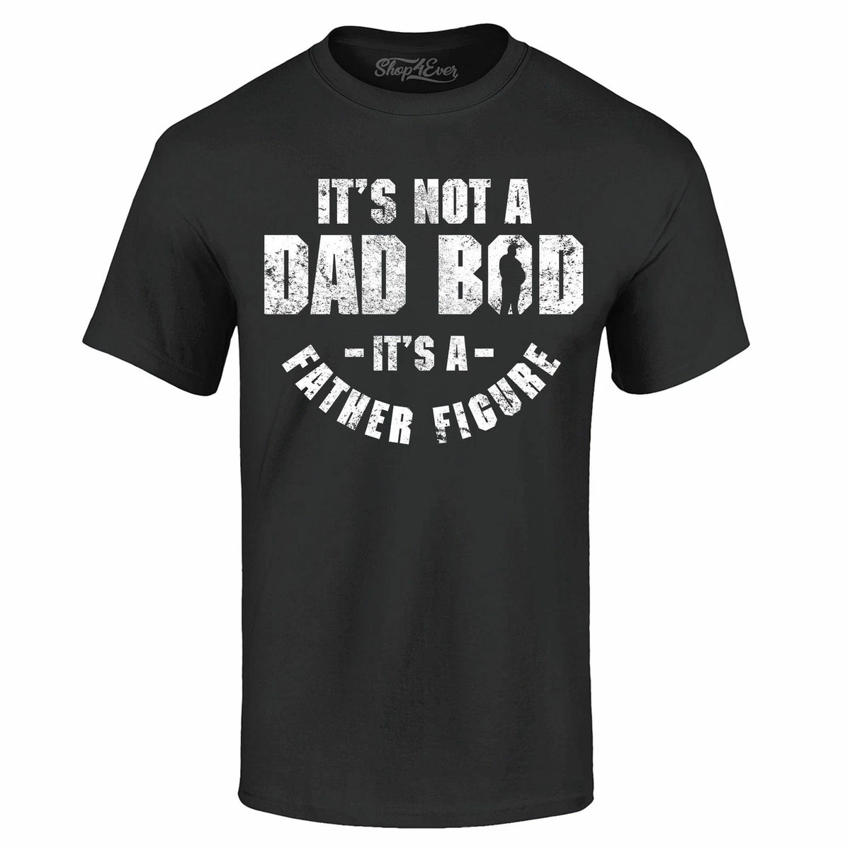 It's Not A Dad BOD It's A Father Figure T-shirt Father's Day Gift Pun Tee Shirts