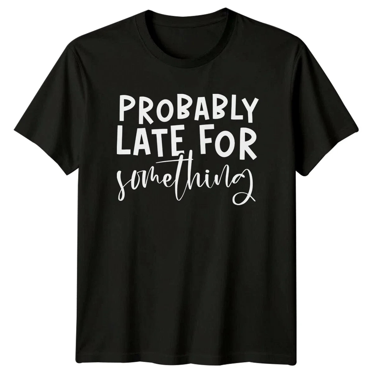 Probably Late For Something Sarcastic Quote Graphic Adult T-Shirt