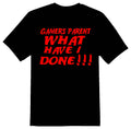 Gamers parent what have I done  black or white tee