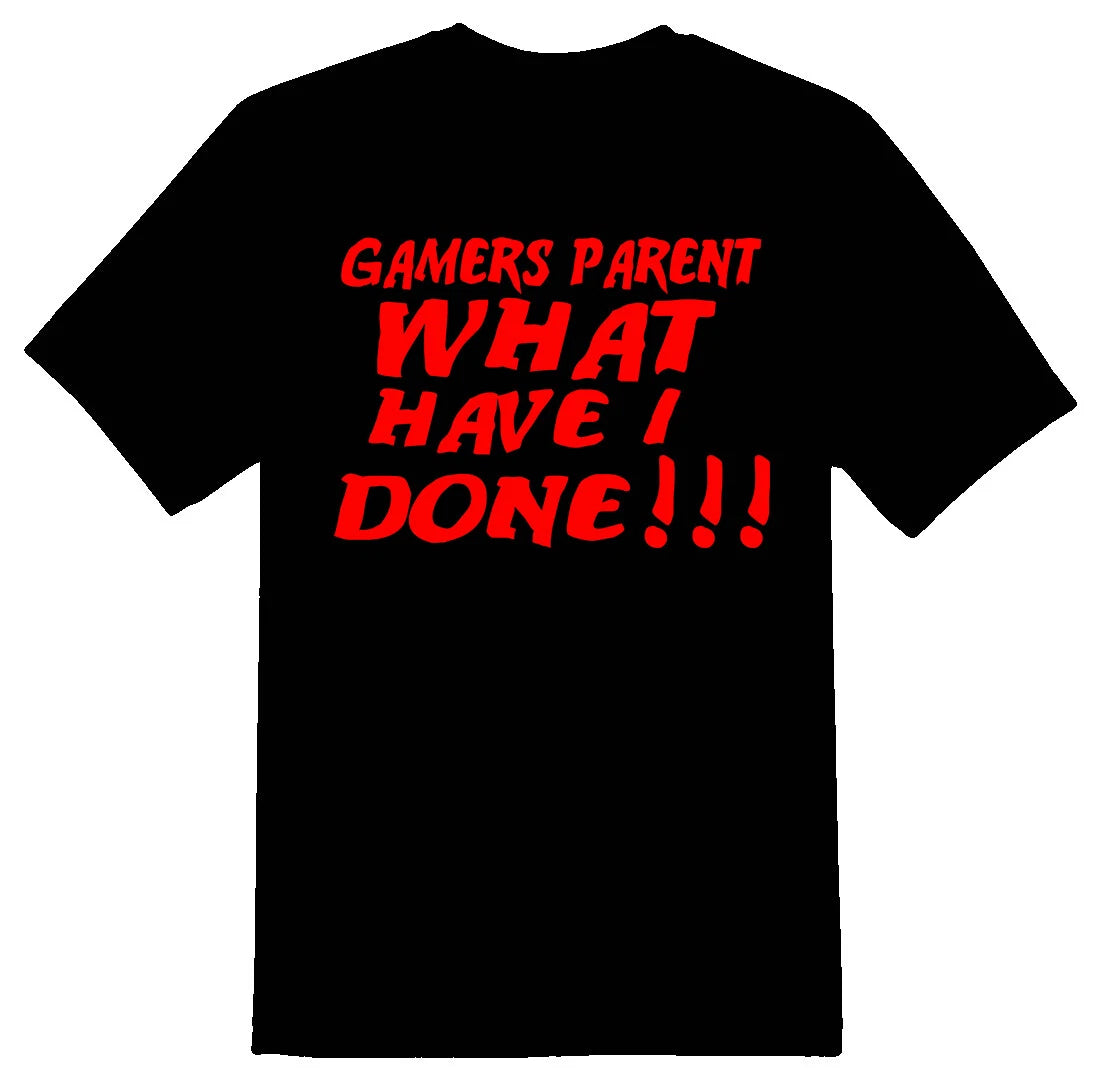 Gamers parent what have I done  black or white tee