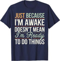 Just Because Im Awake Sarcastic Humor Saying Unisex T-Shirt