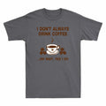 Drink Always Yes Wait Do Don't Funny T-Shirt I Coffee Coffee I Gift Oh Lovers