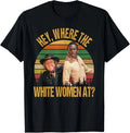 Funny Where The White Women At Quotes Vintage T-Shirt