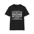 Sarcastic Quote Let's Do It The Dumbest Way Possible T-Shirt