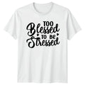 Too Blessed To Be Stressed T-Shirt Motivational Gift For Him And Her