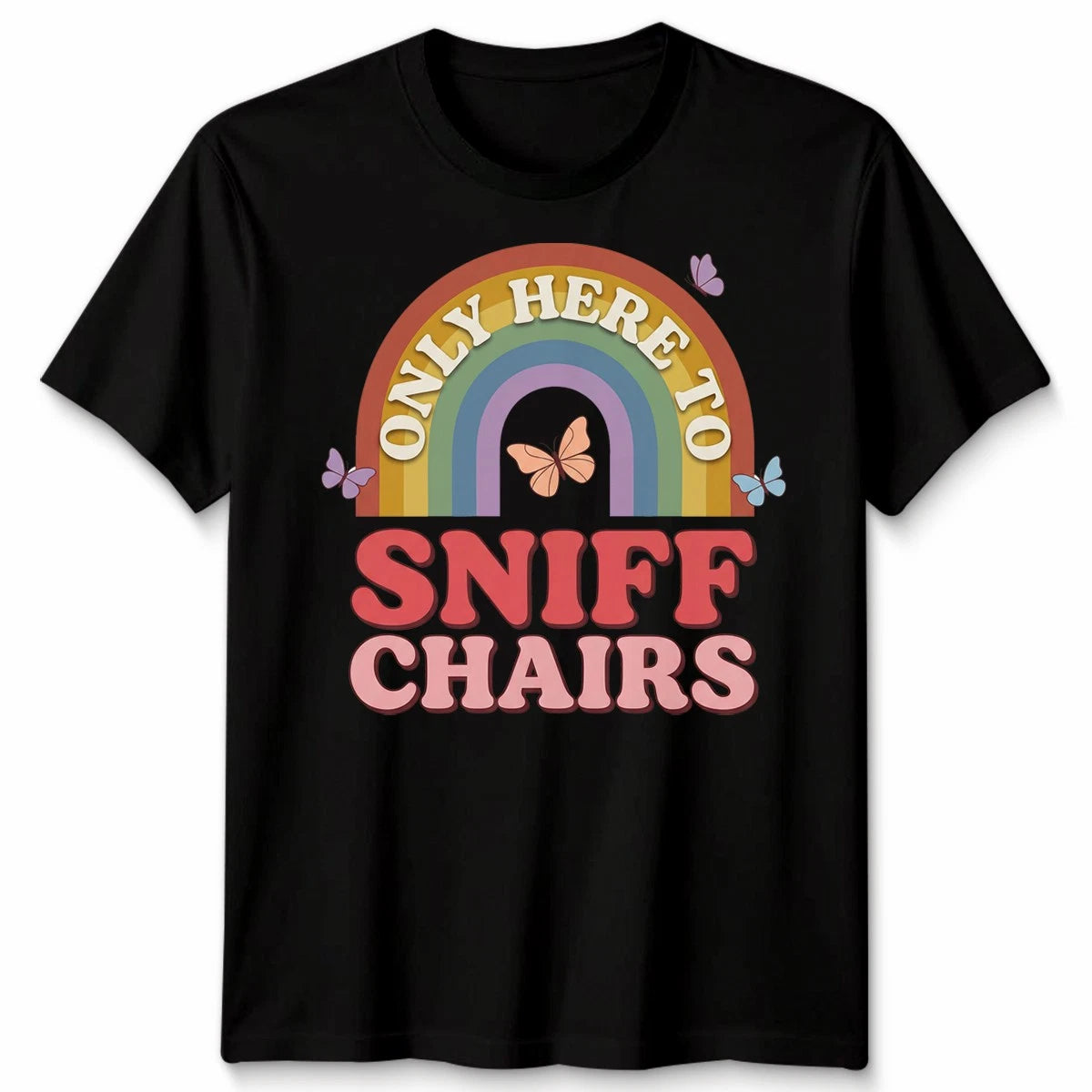 Unisex Funny Embarrassing Inappropriate Only Here To Sniff Chair Tshirt