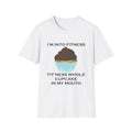 I’m Into Fitness Cupcake Funny Quote White T-Shirt Gift Tee