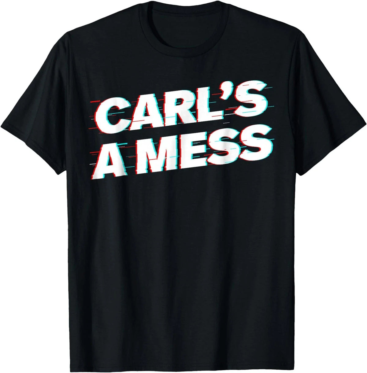 Carl’s A Mess Funny Meme Humor Sarcastic T-Shirt