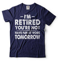 I'm Retired Shirt Funny Retirement Gift Tee Have Fun At Work Tomorrow Shirt