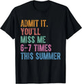 Admit It You'll Miss Me 6-7 Times This Summer Funny Last Day T-Shirt