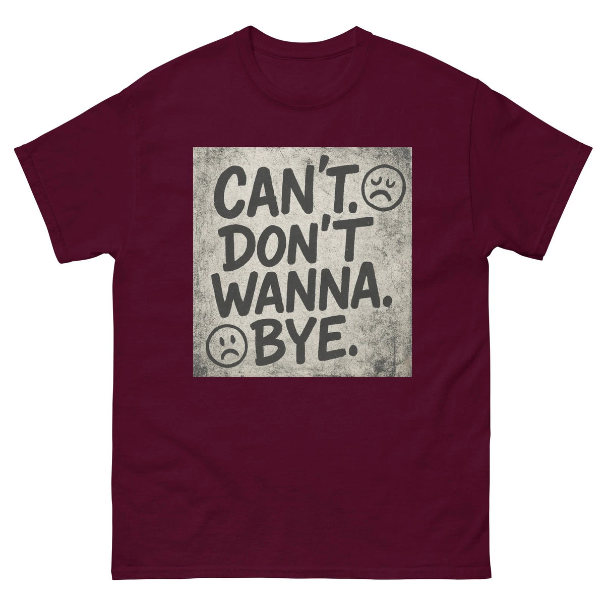 CAN’T. DON’T WANNA. BYE. Unisex T-Shirt Sarcastic Grunge Mood Graphic