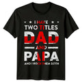 I Have Two Titles Dad And Papa Fathers Day Mens T-Shirt