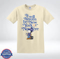 It Will Always Be New Yorker Nowhere Cute City Fan Graphic T-Shirt