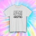 Sarcastic Humor Graphic T-Shirt I Didn’t Mean To Push Buttons Looking for Mute