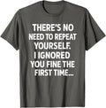 Funny Sarcastic No Need to Repeat Yourself Quote Unisex T-Shirt