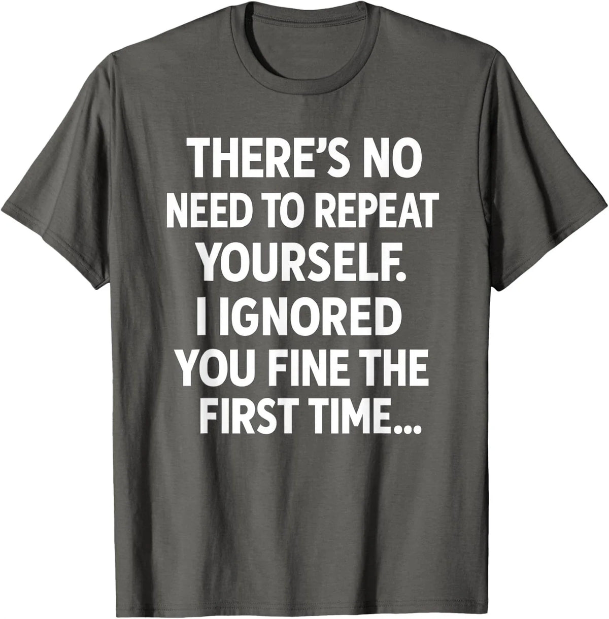 Funny Sarcastic No Need to Repeat Yourself Quote Unisex T-Shirt