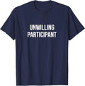 Unwilling Participant - T-Shirt