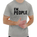 Ew People Antisocial Introvert Nerd Geek Gift Adult Short Sleeve Crewneck Tee