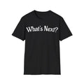Funny Retro What's Next Tee, Unisex Softstyle T-Shirt, Sarcastic Sayings,