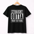 Straight Outta Custom T-Shirt – Personalized Text – Funny Graphic Tee – Unisex