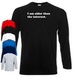 I Am Older Than The Internet Long Sleeve T-Shirt | Funny | Gen X | Meme