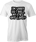 I'M SORRY DID I ROLL TShirt Tee Short-Sleeved Cotton CLOTHING SARCASTIC S1WSA832