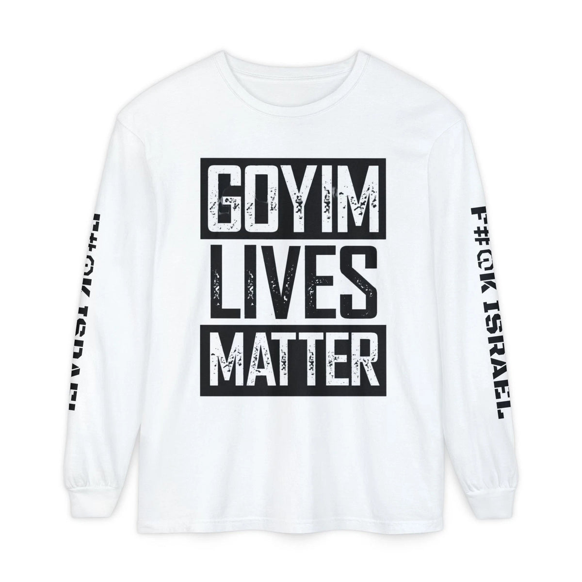 Goyim Lives Matter Long Sleeve Shirt | F#@K Isreal on Sleeve