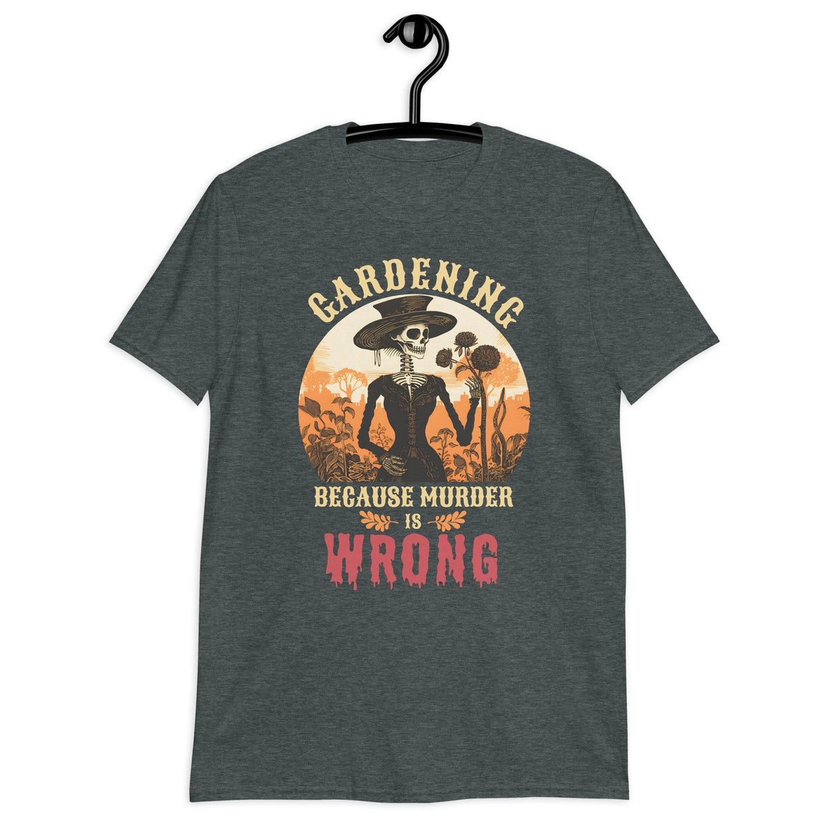 Gardening Because Murder Is Wrong Skeleton Unisex T-Shirt