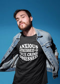 Anxious Stressed & True Crime Obsessed Adult Unisex T-Shirt Tee Tshirt Hipster
