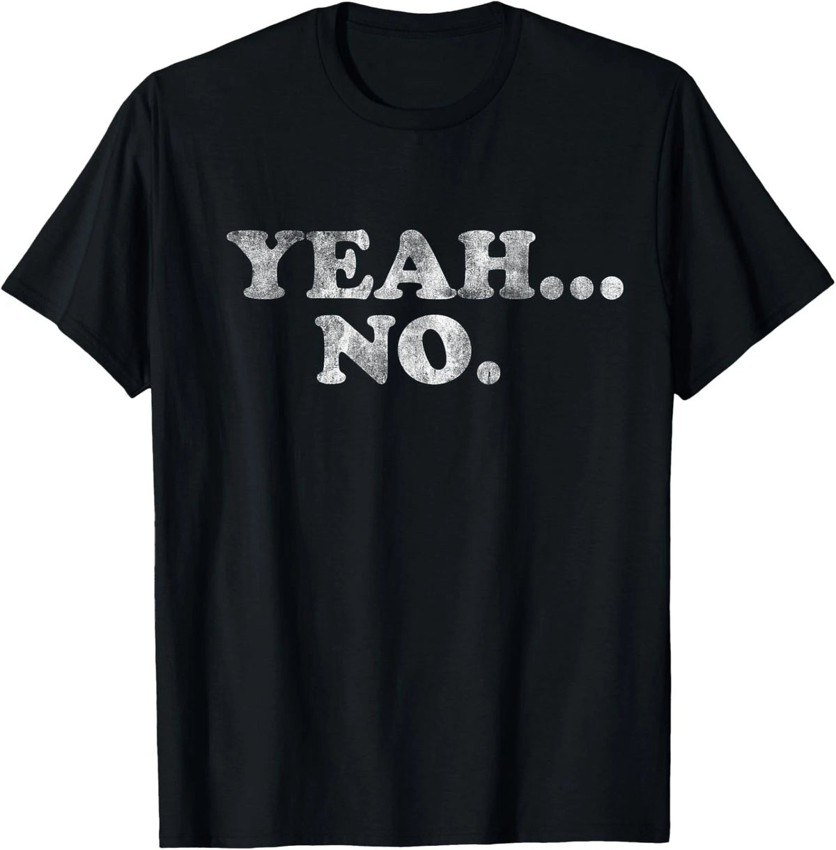 Yeah... No Distressed Funny Saying Yeah... No Unisex T-Shirt
