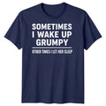 Sometimes I Wake Up Grumpy Other Times I Let Her Sleep Quote Humor Mens T-Shirt