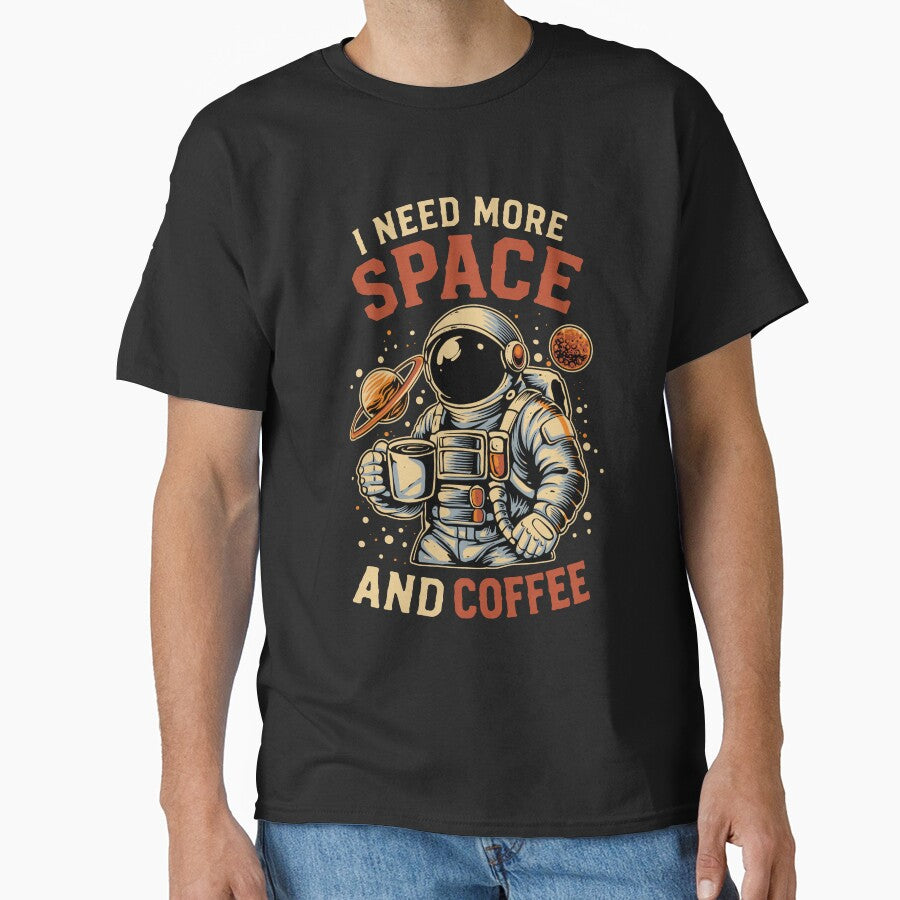 I Need More Space and Coffee T-Shirt by phsycartwork
