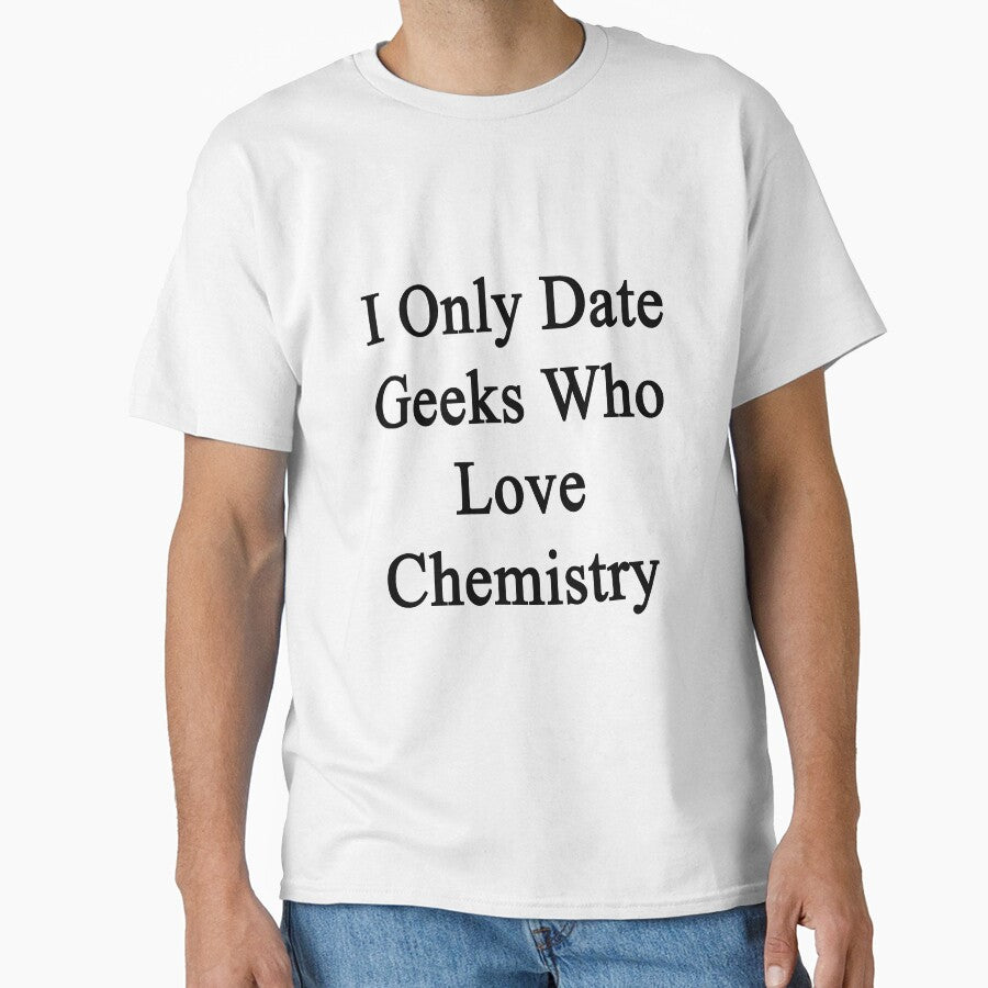 I Only Date Geeks Who Love Chemistry by supernova23