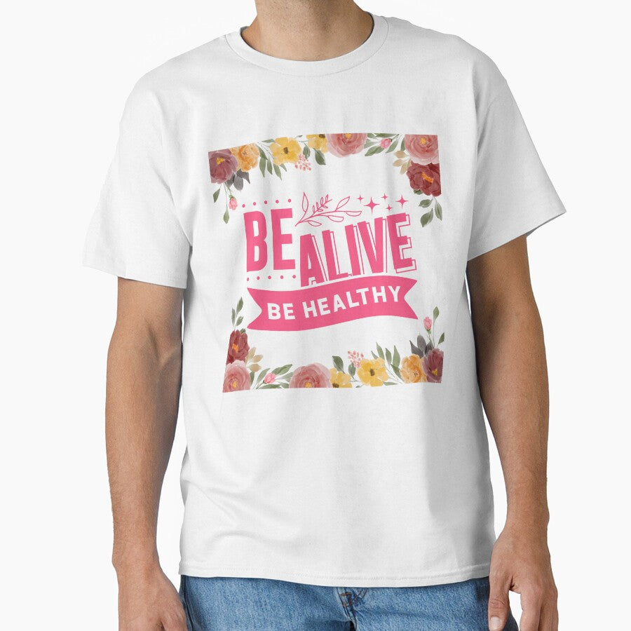 Be Alive, Be Healthy - Positive Quote - Floral Design  Motivation - Evolve - Empower - Yoga - Mental Health - Body Health by Mechanical-Artt