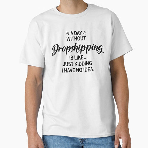 A Day Without Dropshipping Is Like Just Kidding - Funny Dropshipping Lover by Watsonarts