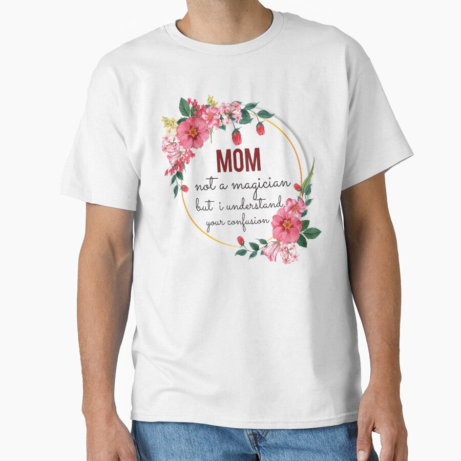 Mom Not A Magician But I Understand Your Confusion Mom Quotes Mom Funny Gift idea Funny Mom Design by Mmmm3344