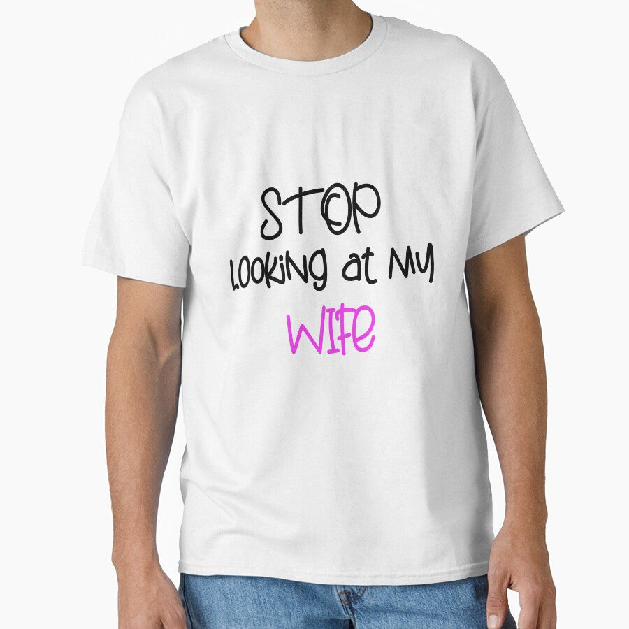 STOP LOOKING AT MY WIFE FUNNY GIFT by karibov