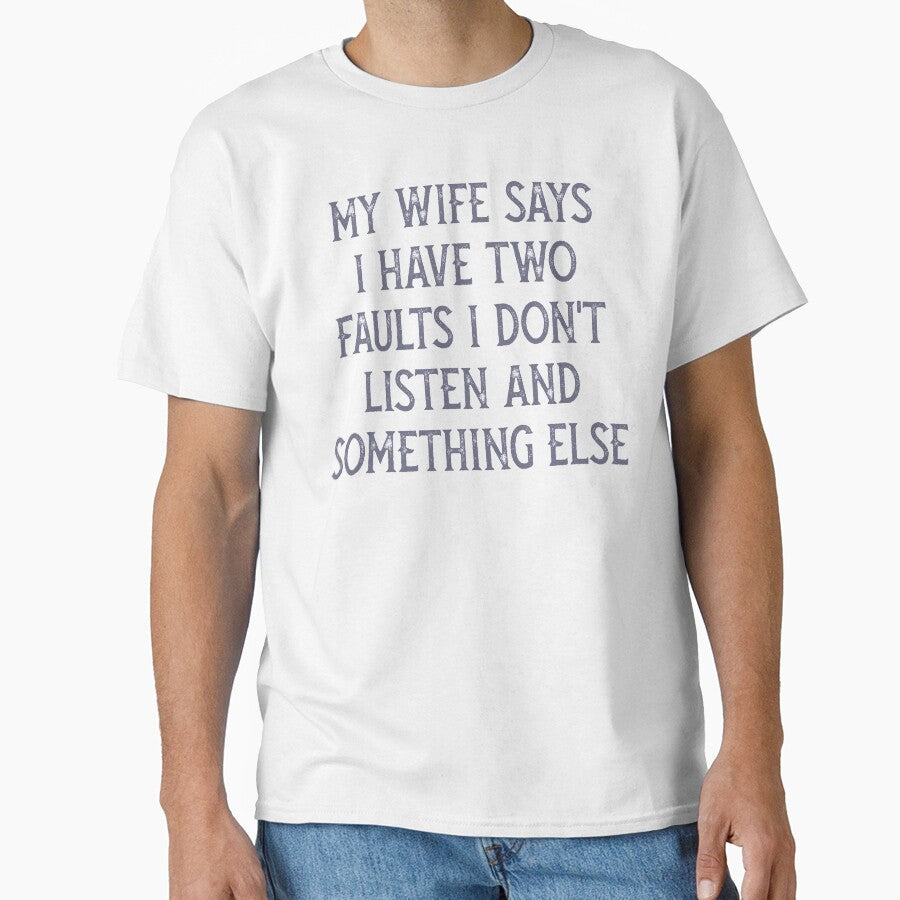 My Wife Says I Have Two Faults I Don't Listen And Something Else Retro Birthday by TINASTORESHOPE