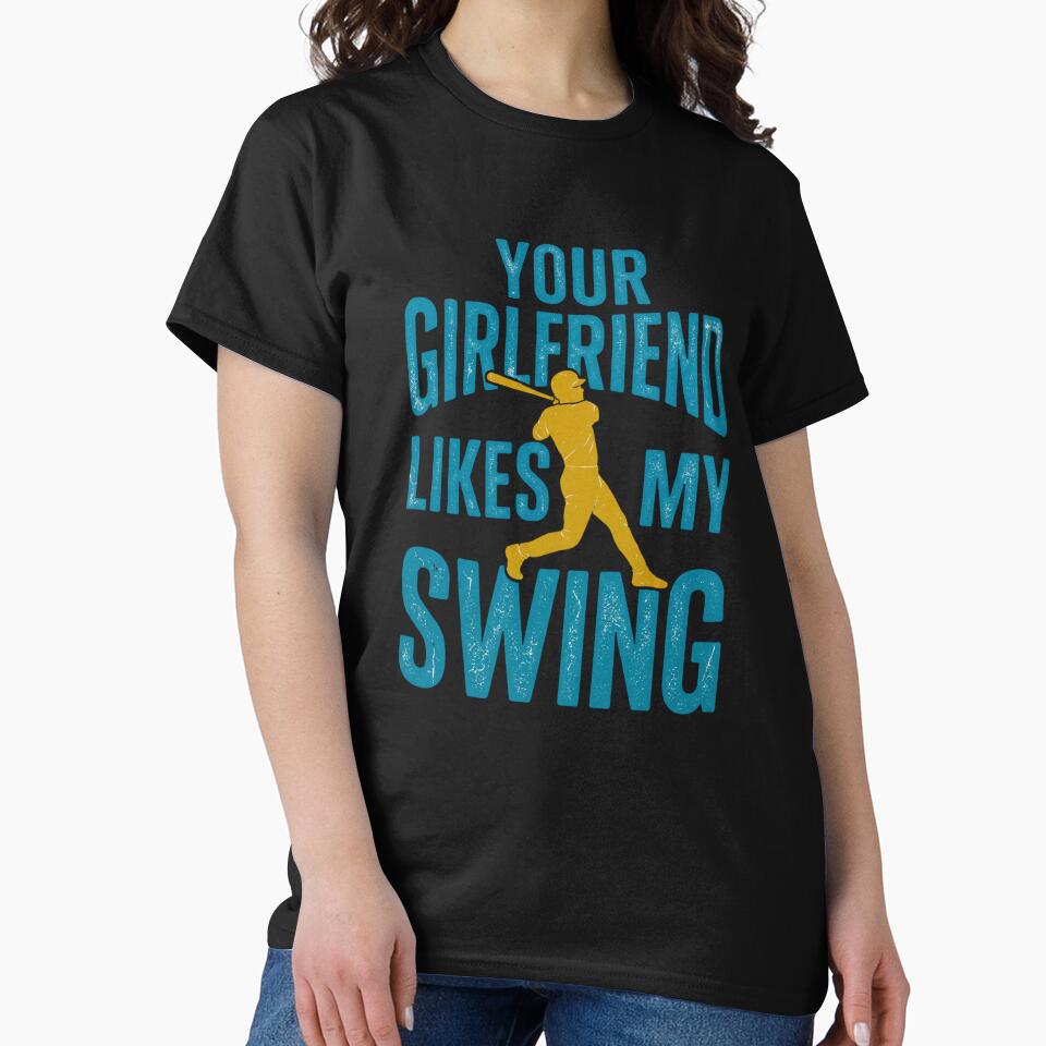 Funny Baseball Player - Your Girlfriend Likes My Swing by dudelinart
