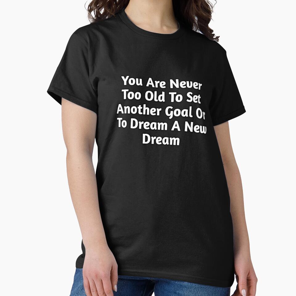 You Are Never Too Old To Set Another Goal Or To Dream A New Dream by sasijaya