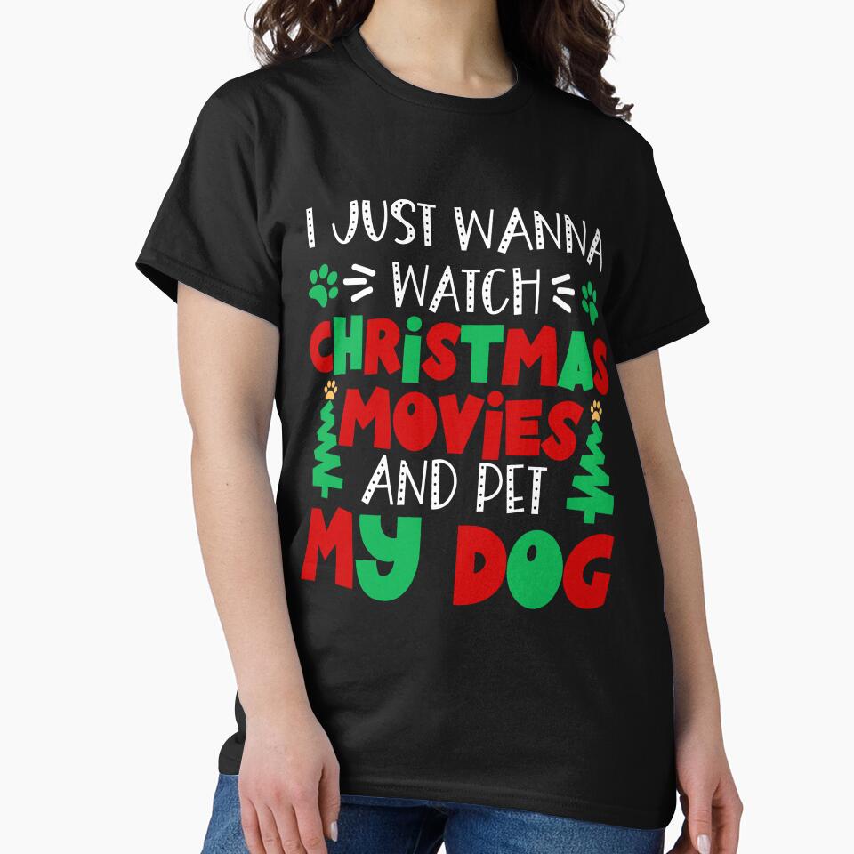 I Just Wanny Watch Christmas Movies and Pet My dog - Dog Lovers Christmas by Krysanthe
