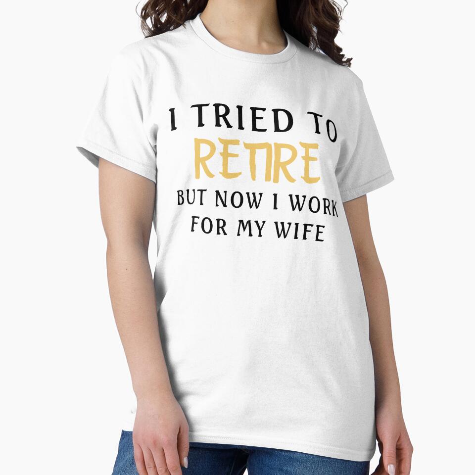 I Tried To Retire But Now I Work For My Wife by TINASTORESHOPE