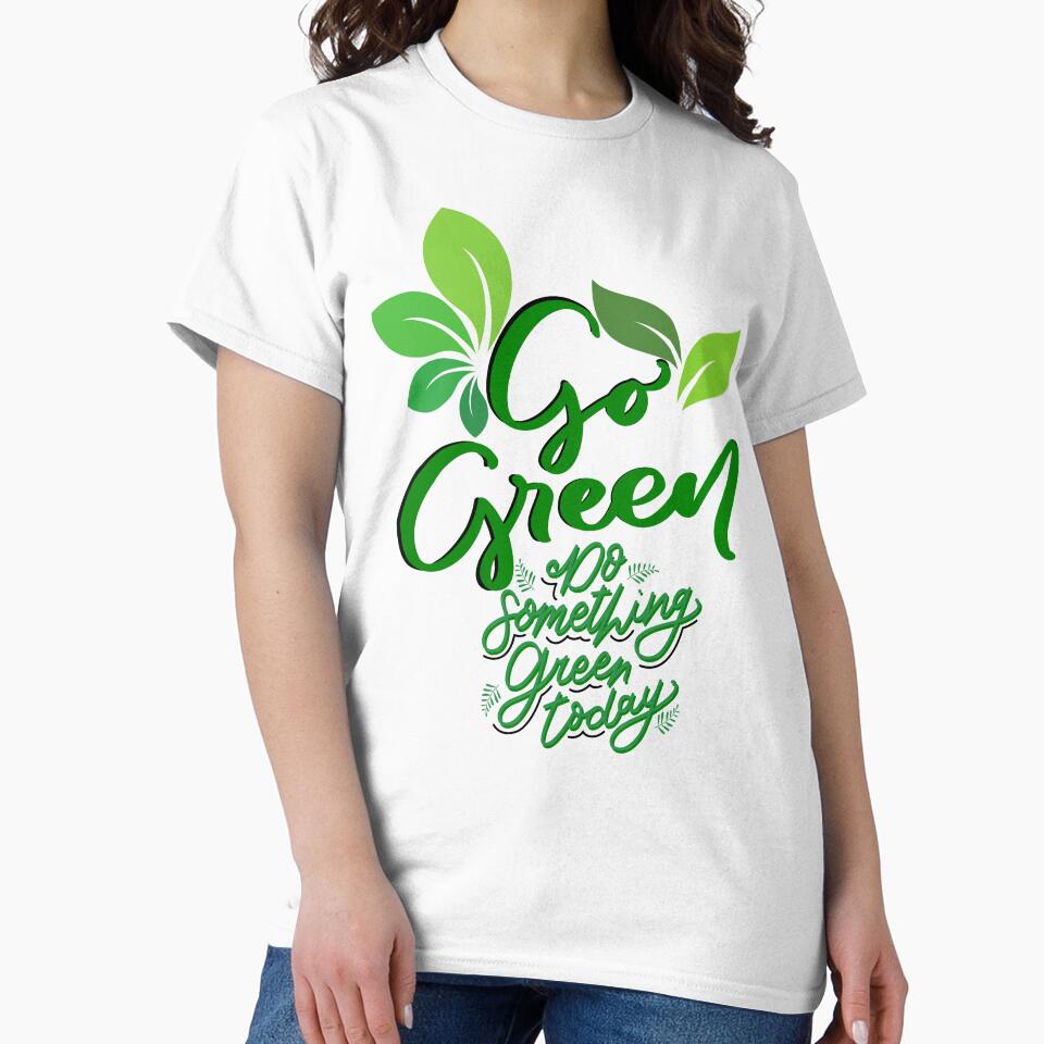 Go Green today classic t-shirts by Belle Treasure Chest by Luetta  Stuger- Fleming